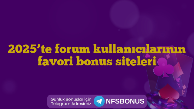 2025’te forum kullanıcılarının favori bonus siteleri