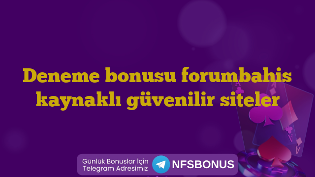 Deneme bonusu forumbahis kaynaklı güvenilir siteler