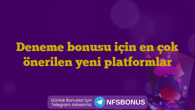 Deneme bonusu için en çok önerilen yeni platformlar