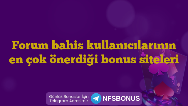 Forum bahis kullanıcılarının en çok önerdiği bonus siteleri