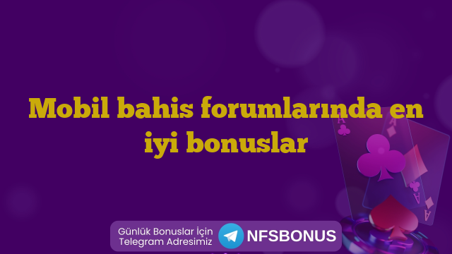 Mobil bahis forumlarında en iyi bonuslar