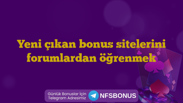 Yeni çıkan bonus sitelerini forumlardan öğrenmek