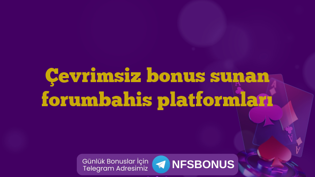 Çevrimsiz bonus sunan forumbahis platformları